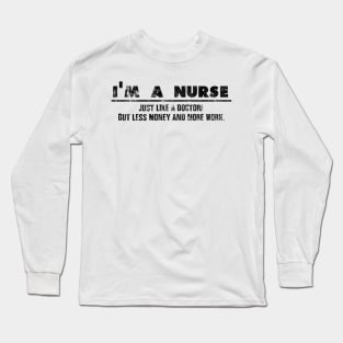 I'm A Nurse - Just Like A Doctor For Brave Nurses Long Sleeve T-Shirt